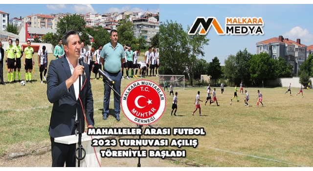 Malkara Muhtarlar Derneği Mahalleler Arası 2023 Futbol Turnuvası Açılış Töreniyle Başladı