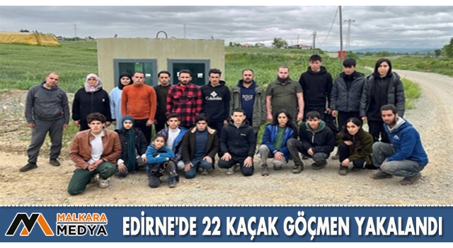 Edirne'de 22 kaçak göçmen yakalandı