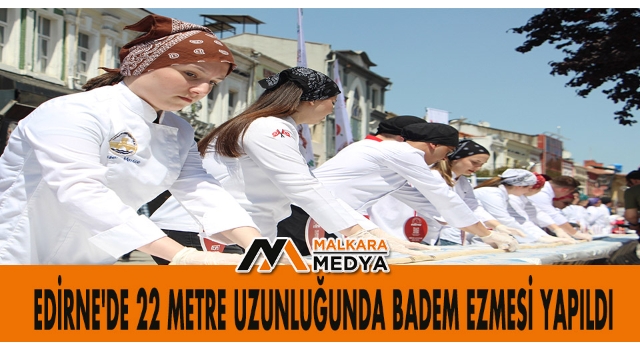 EDİRNE'de 22 metre uzunluğunda badem ezmesi yapıldı