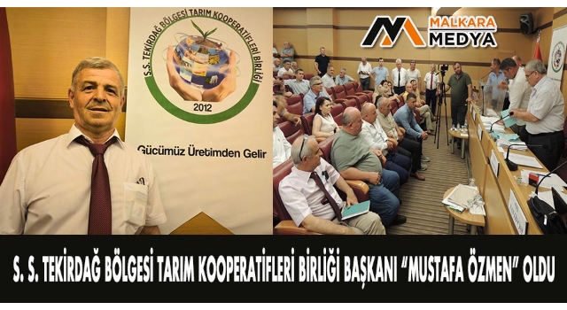 S. S. Tekirdağ Bölgesi Tarım Kooperatifleri Birliği Başkanı “Mustafa Özmen” Oldu