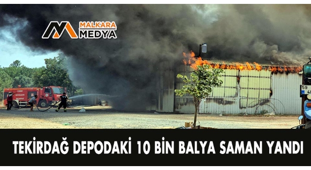 Tekirdağ'da depodaki 10 bin balya saman yandı