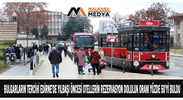 Bulgarların tercihi Edirne'de yılbaşı öncesi otellerin rezervasyon doluluk oranı yüzde 50’yi buldu