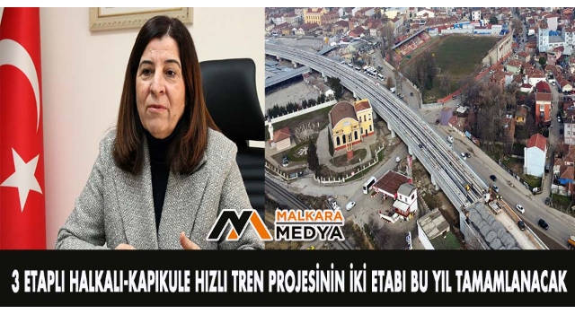 3 etaplı Halkalı-Kapıkule hızlı tren projesinin iki etabı bu yıl tamamlanacak