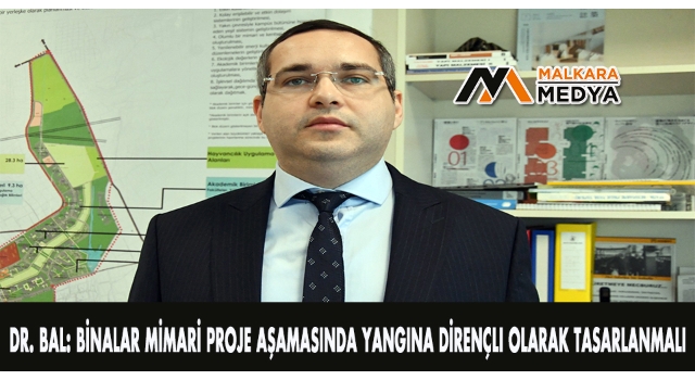 Dr. Bal: Binalar mimari proje aşamasında yangına dirençli olarak tasarlanmalı