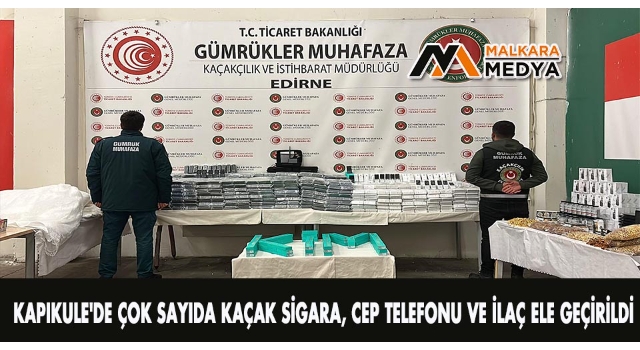 Kapıkule'de çok sayıda kaçak sigara, cep telefonu ve ilaç ele geçirildi