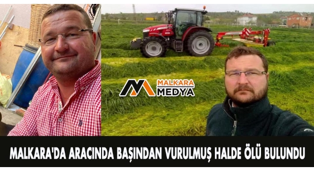 Malkara'da aracında başından vurulmuş halde ölü bulundu