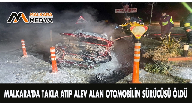 Malkara'da takla atıp alev alan otomobilin sürücüsü öldü