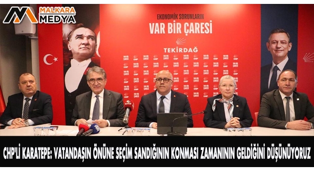 CHP'li Karatepe: Vatandaşın önüne seçim sandığının konması zamanının geldiğini düşünüyoruz