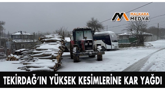 Tekirdağ’ın yüksek kesimlerine kar yağdı