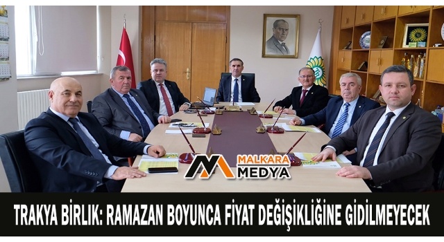 Trakya Birlik: Ramazan boyunca fiyat değişikliğine gidilmeyecek