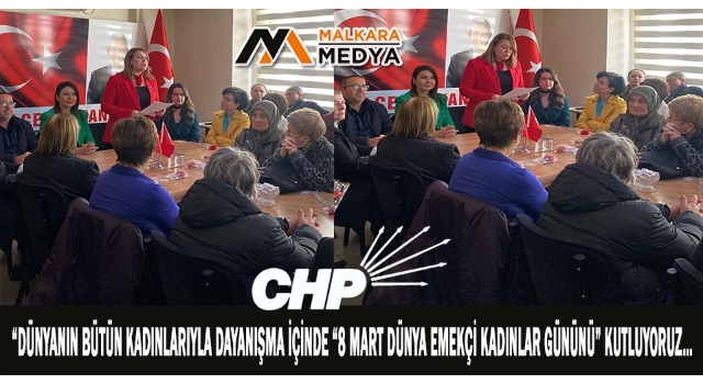 CHP Malkara Kadın Kolları, “Dünyanın Bütün Kadınlarıyla Dayanışma İçinde “8 Mart Dünya Emekçi Kadınlar Gününü” kutluyoruz…