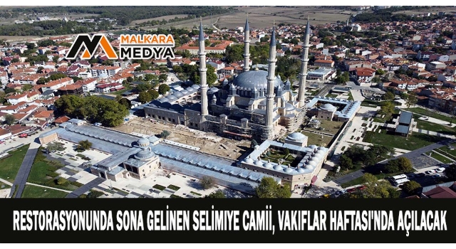 Restorasyonunda sona gelinen Selimiye Camii, Vakıflar Haftası'nda açılacak