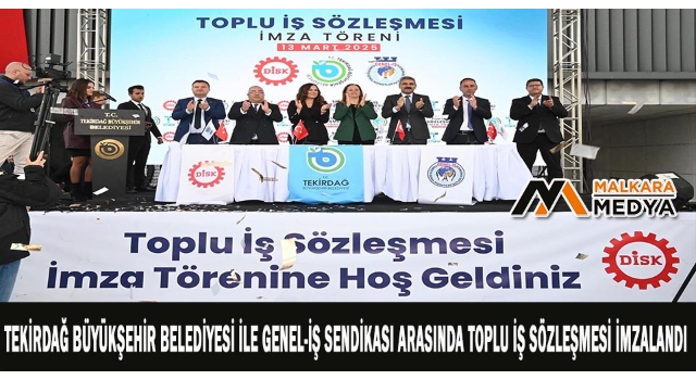 Tekirdağ Büyükşehir Belediyesi ile Genel-İş Sendikası arasında toplu iş sözleşmesi imzalandı