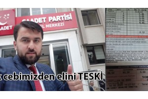 Saadet Partisi, TESKİ'nin fatura zulmüne tepki gösterdi… Çek cebimizden elini TESKİ dedi.