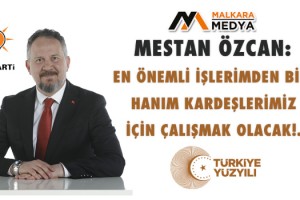 Mestan Özcan: En Önemli İşlerimden Biri Hanım Kardeşlerimiz İçin Çalışmak Olacak!..