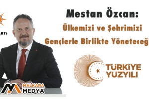 Mestan Özcan: Ülkemizi ve Şehrimizi Gençlerle Birlikte Yöneteceğiz!..