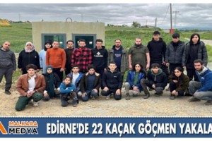 Edirne'de 22 kaçak göçmen yakalandı