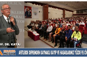 Prof. Dr. Kaya: Afetlerde depremden kaynaklı kayıp ve hasarlarımız yüzde 95 civarında