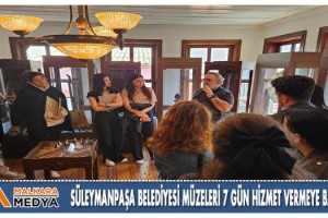 Süleymanpaşa Belediyesi müzeleri 7 gün hizmet vermeye başladı