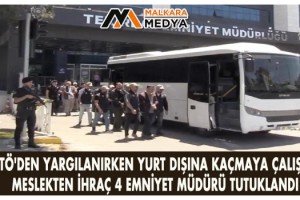 FETÖ'den yargılanırken yurt dışına kaçmaya çalışan meslekten ihraç 4 emniyet müdürü tutuklandı