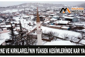 Edirne ve Kırklareli'nin yüksek kesimlerinde kar yağışı