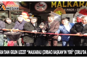 MALKARA’DAN GELEN LEZZET “Malkaralı Çorbacı BAŞKAN’IN YERİ” ÇORLU’da Açıldı