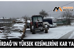 Tekirdağ’ın yüksek kesimlerine kar yağdı