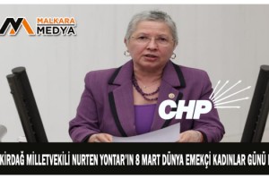 CHP TEKİRDAĞ MİLLETVEKİLİ NURTEN YONTAR’IN 8 MART DÜNYA EMEKÇİ KADINLAR GÜNÜ MESAJI