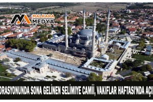 Restorasyonunda sona gelinen Selimiye Camii, Vakıflar Haftası'nda açılacak